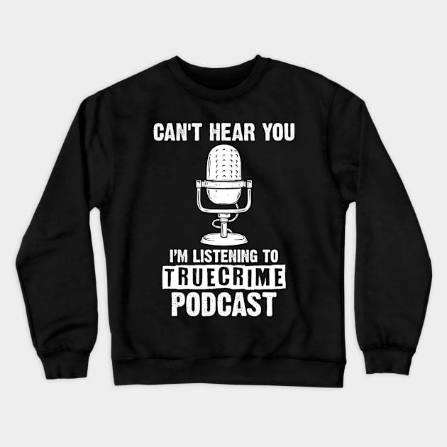 Can't Hear You I'm Listening A Murderino Podcast Lover Crewneck Sweatshirt by sBag-Designs